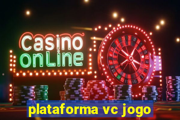 plataforma vc jogo